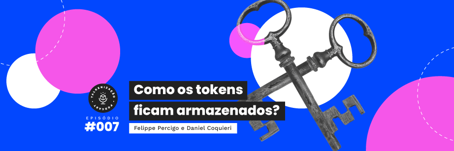 tokenização, talkenização, podcast, podcast liqi, o que é tokenização, como armazenar tokens, onde os tokens ficam arnazenados