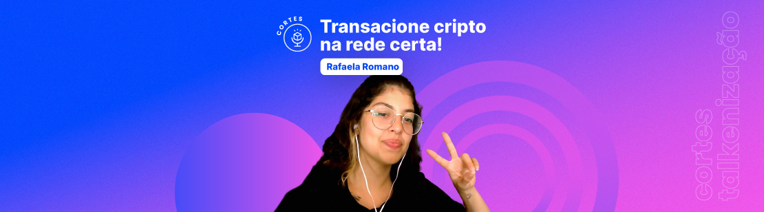 Como transferir criptomoedas para carteiras digitais, taxas de rede, como escolher a rede para transferência cripto, melhor rede para transferir bitcoin e criptomoedas, Como receber criptomoedas, Como usar a Rede correta para depositar criptomoedas Cortes Talkenização o podcast da Liqi com Rafaela Romano