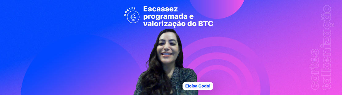 Halving Bitcoin, O que é halving do Bitcoin, halving BTC Escassez programada e valorização do BTC e o que é o halving do bitcoin Cortes Talkenização o podcast da Liqi com Eloísa Godoi